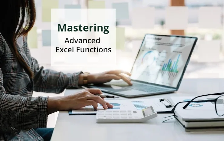 Mastering Advanced Excel Functions Mastering Advanced Excel Functions